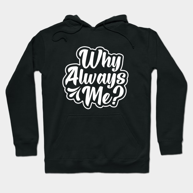 Why Always Me? Hoodie by Astramaze